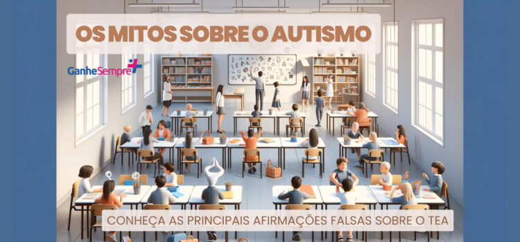 Autismo – Mitos sobre o TEA: Características e Estratégias de Inclusão.