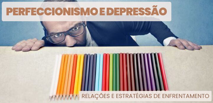 Perfeccionismo e Depressão: Relação e Estratégias de Enfrentamento